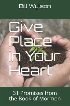 Give Place in Your Heart: 31 Promises from the Book of Mormon - Wylson, Bill