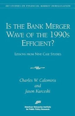 Is the Bank Merger Wave of the 1990s Efficient?: Lessons from Nine Case Studies, Studies on Financial Market Deregulation (Aei Studies on Financial Ma - Calomiris, Charles W.