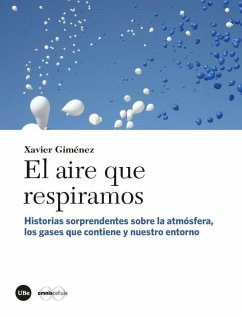 El aire que respiramos : historias sorprendentes sobre la atmósfera, los gases que contiene y nuestro entorno - Jiménez i Giménez, Javier; Giménez, Xavier