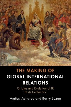 The Making of Global International Relations - Acharya, Amitav (American University, Washington DC); Buzan, Barry (London School of Economics and Political Science)