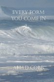 Every Form You Come In Every Form You Come In