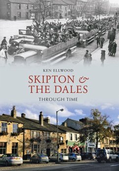 Skipton & the Dales Through Time - Ellwood, Ken