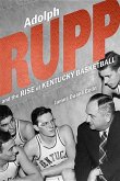 Adolph Rupp and the Rise of Kentucky Basketball