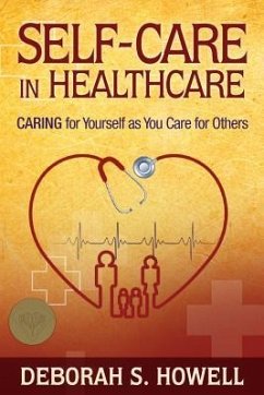 Self-Care in HealthCare: Caring for Yourself as You Care for Others - Howell, Deborah S.