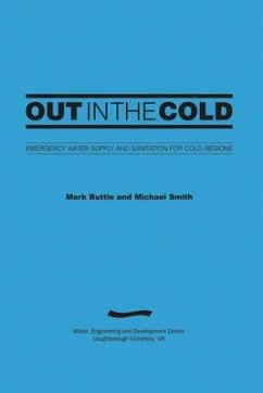 Out in the Cold: Emergency Water Supply and Sanitation for Cold Regions (3rd Edition) - Buttle, Mark