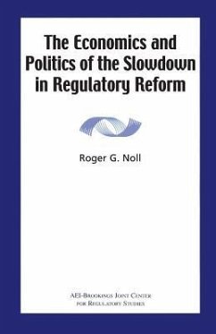 The Economics and Politics of the Slowdown in Regulatory Reform - Noll, Roger G.