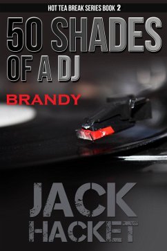 50 Shades of a DJ Brandy (Hot Tea Break Series, #2) (eBook, ePUB) - Hacket, Jack