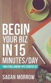 Begin Your Biz in 15 Minutes/Day: Your Freelancing Tips Starter Kit (eBook, ePUB)