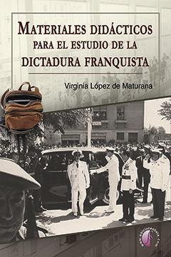 Materiales didácticos para el estudio de la dictadura franquista - López de Maturana Diéguez, Virginia