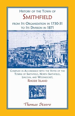 History of the Town of Smithfield, Rhode Island, from Its Organization in 1730-31 to Its Division in 1871 - Steere, Thomas