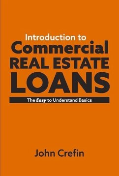 Introduction to Commercial Real Estate Loans: The Easy to Understand Basics Volume 1 - Crefin, John
