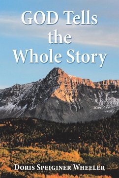 God Tells the Whole Story - Wheeler, Doris Speiginer