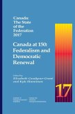 Canada: The State of the Federation 2017: Canada at 150: Federalism and Democratic Renewalvolume 199