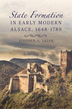 State Formation in Early Modern Alsace, 1648-1789 - Lazer, Stephen