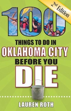 100 Things to Do in Oklahoma City Before You Die, 2nd Edition - Roth, Lauren