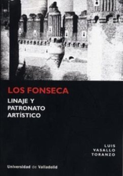 Los Fonseca : linaje y patronato artístico - Vasallo Toranzo, Luis