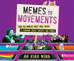 Memes to Movements: How the World's Most Viral Media Is Changing Social Protest and Power - Xiao Mina, An