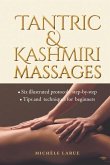 Tantric & Kashmiri Massages: Six illustrated protocols step-by-step, Tips and techniques for beginners
