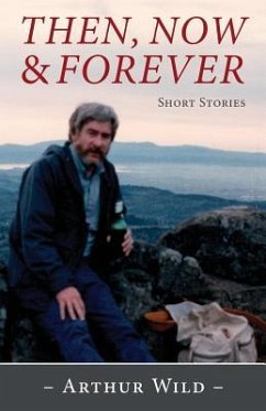 Then, Now and Forever: Short Stories - Wild, Arthur