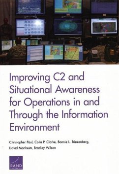 Improving C2 and Situational Awareness for Operations in and Through the Information Environment - Paul, Christopher; Clarke, Colin P; Triezenberg, Bonnie L