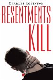 Resentments Kill Resentments Kill