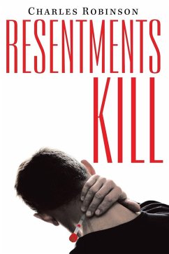 Resentments Kill - Robinson, Charles Resentments Kill - Robinson, Charles