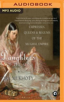 Daughters of the Sun: Empresses, Queens and Begums of the Mughal Empire - Mukhoty, Ira