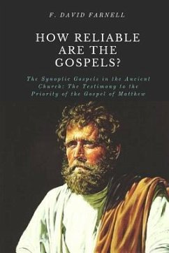 How Reliable Are the Gospels?: The Synoptic Gospels in the Ancient Church: The Testimony to the Priority of the Gospel of Matthew - Farnell, F. David