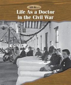 Life as a Doctor in the Civil War - Spitz, Michael