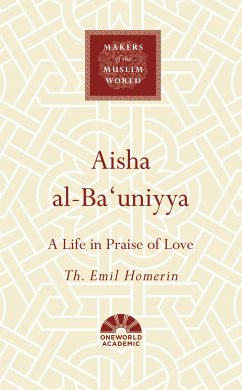 Aisha Al-Ba'uniyya: A Life in Praise of Love - Homerin, Th Emil