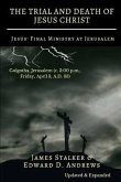 THE TRIAL AND DEATH OF JESUS CHRIST [Annotated]: Jesus' Final Ministry at Jerusalem [Updated and Expanded]