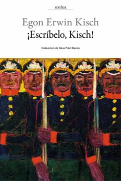 ¡Escríbelo, Kisch! : diario de guerra - Kisch, Egon Erwin