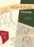 High-focus Drawing: A Revolutionary Approach to Drawing the Figure