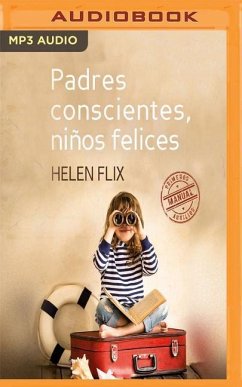 Padres Conscientes, Niños Felices (Narración En Castellano): Manual de Primeros Auxilios - Flix, Helen
