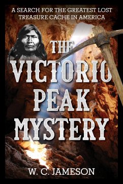 The Victorio Peak Mystery: A Search for the Greatest Lost Treasure Cache in America - Jameson, W. C.