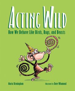 Acting Wild: How We Behave Like Birds, Bugs, and Beasts - Birmingham, Maria