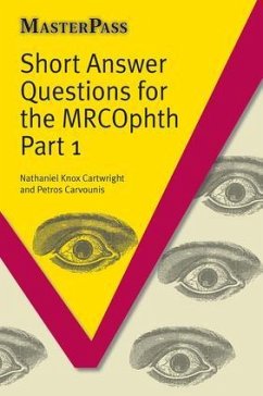 Short Answer Questions for the Mrcophth Part 1 - Knox-Cartwright, Nathanial; Carvounis, Petros