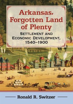 Arkansas, Forgotten Land of Plenty - Switzer, Ronald R.