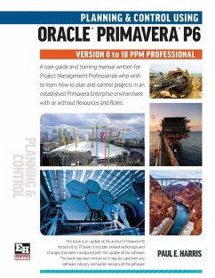 Planning and Control Using Oracle Primavera P6 Versions 8 to 18 PPM Professional - Harris, Paul E