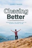 Chasing Better: Awakening the Person You Have Always Longed to Be Volume 1