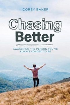 Chasing Better: Awakening the Person You Have Always Longed to Be Volume 1 - Baker, Corey