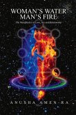 Woman's Water, Man's Fire: The Metaphysics of Love, Sex and Relationship Volume 1