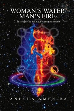 Woman's Water, Man's Fire: The Metaphysics of Love, Sex and Relationship Volume 1 - Amen-Ra, Anusha