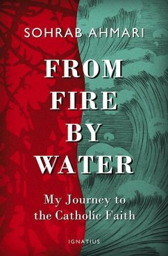 From Fire, by Water: My Journey to the Catholic Faith - Ahmari, Sohrab