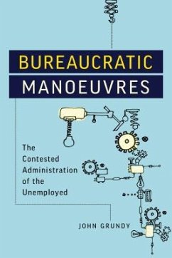 Bureaucratic Manoeuvres: The Contested Administration of the Unemployed - Grundy, John