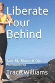 Liberate Your Behind: Save Big Money & Our Environment