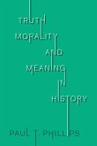 Truth, Morality, and Meaning in History