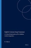 Eighth-Century Iraqi Grammar: A Critical Exploration of Pre-Halilian Arabic Linguistics
