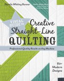 Visual Guide to Creative Straight-Line Quilting: Professional-Quality Results on Any Machine; 60+ Modern Designs