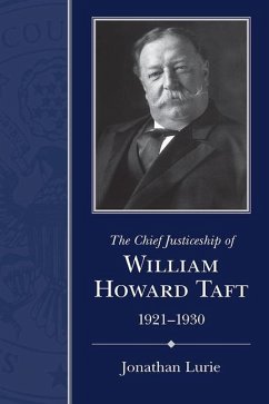 The Chief Justiceship of William Howard Taft, 1921-1930 - Lurie, Jonathan